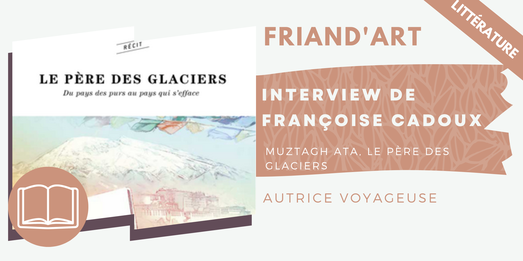 ITW Françoise Cadoux – Muztagh Ata, le père des glaciers