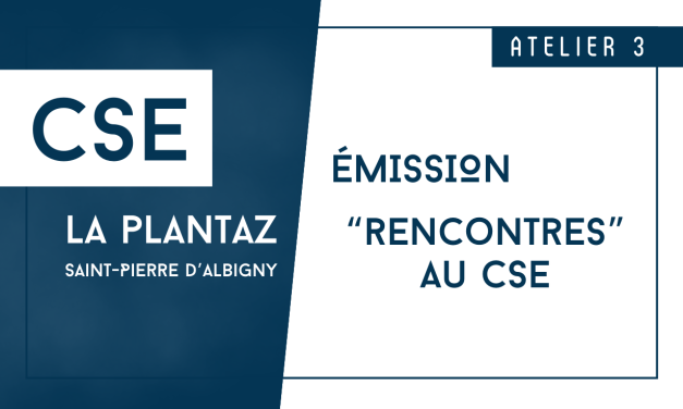 CSE La plantaz atelier #3 – L&rsquo;interview au CSE