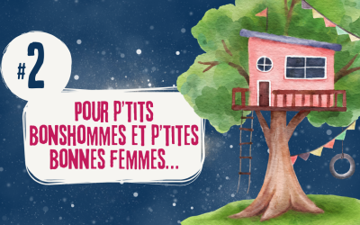 #2 Pour p’tits bonshommes et p’tites bonnes femmes…