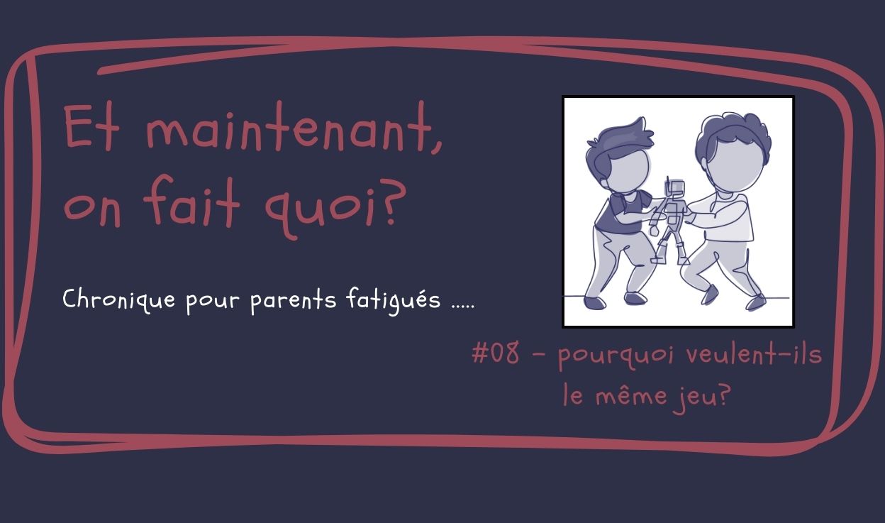 Et maintenant, on fait quoi? #08- Pourquoi veulent-ils le même jouet?