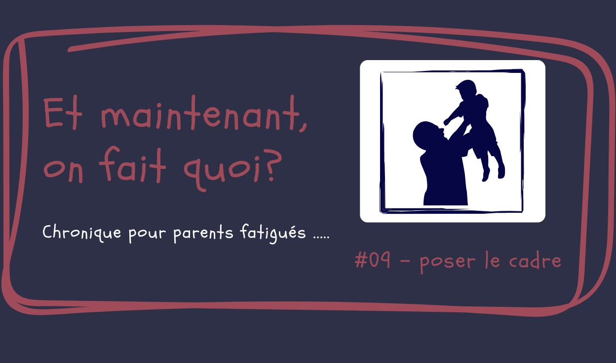 Et maintenant, on fait quoi? #09- Poser le cadre