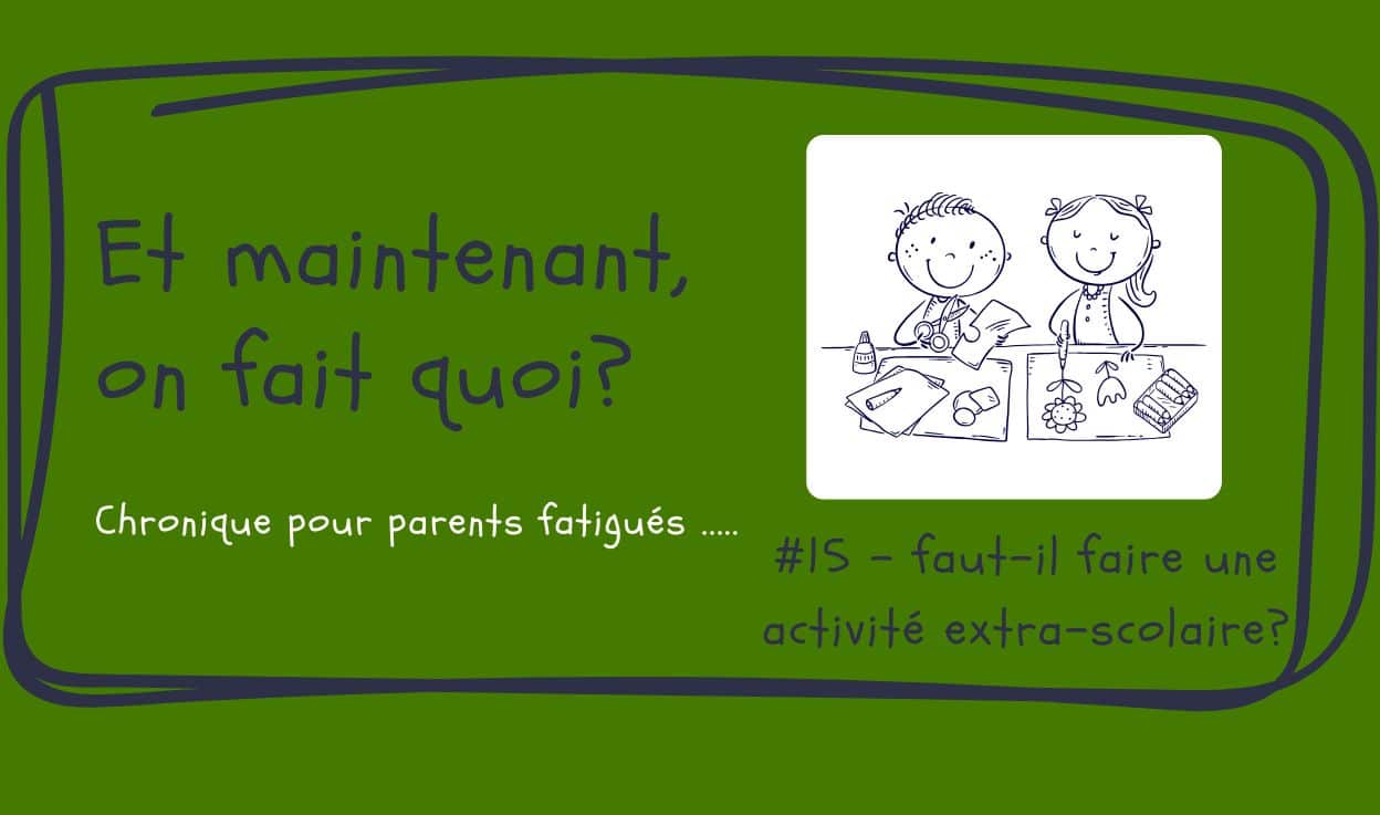 Et maintenant, on fait quoi? #15- les activités extra-scolaires
